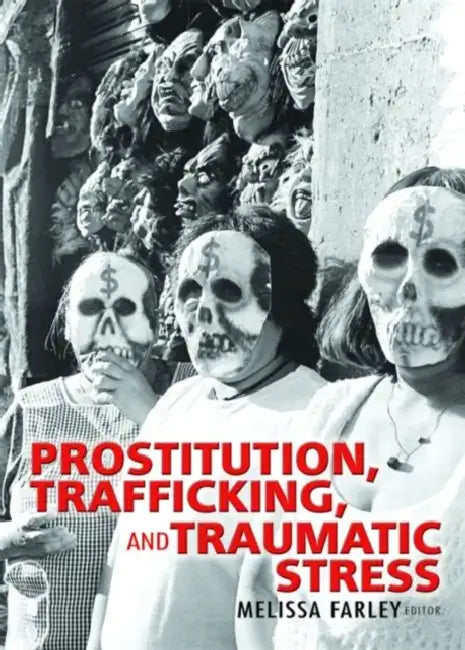 Prostitution, Trafficking, and Traumatic Stress by Phd Melissa Farley