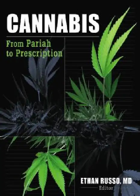 Cannabis: From Pariah to Prescription by Ethan B. Russo