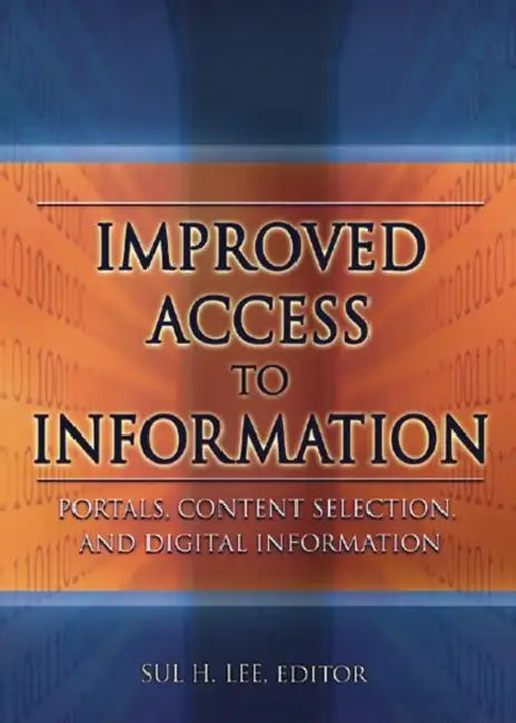 Improved Access to Information: Portals, Content Selection, and Digital Information by Sul H Lee