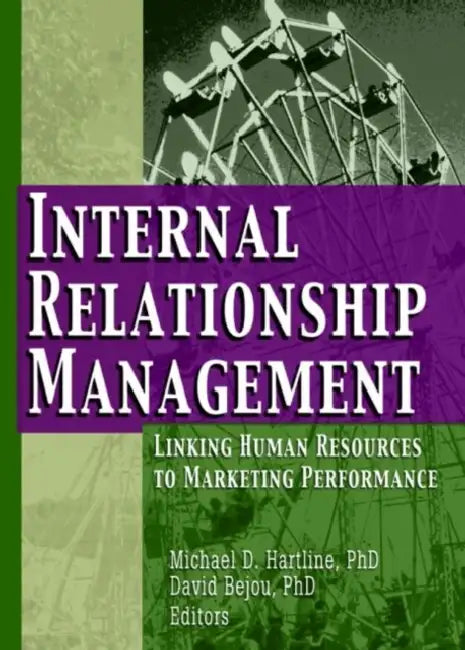 Internal Relationship Management: Linking Human Resources to Marketing Performance by Michael D Hartline