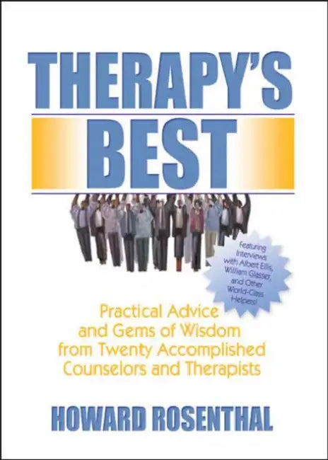 Therapy's Best: Practical Advice and Gems of Wisdom from Twenty Accomplished Counselors and Therapists by Rosenthal Howard