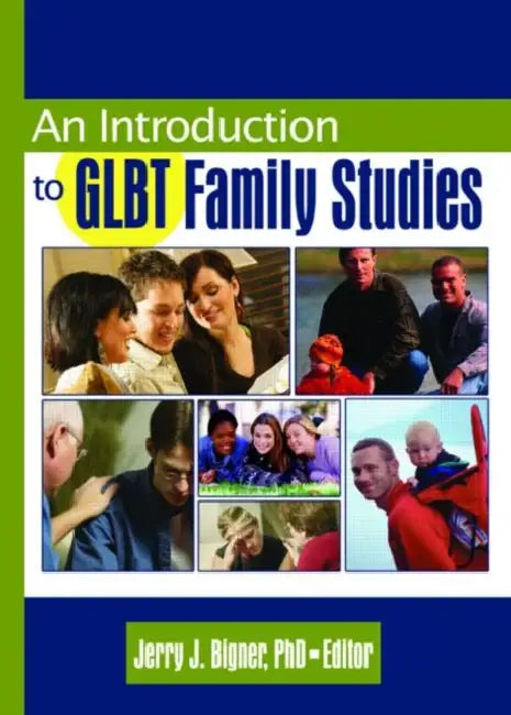 An Introduction to GLBT Family Studies by J Jerry Bigner