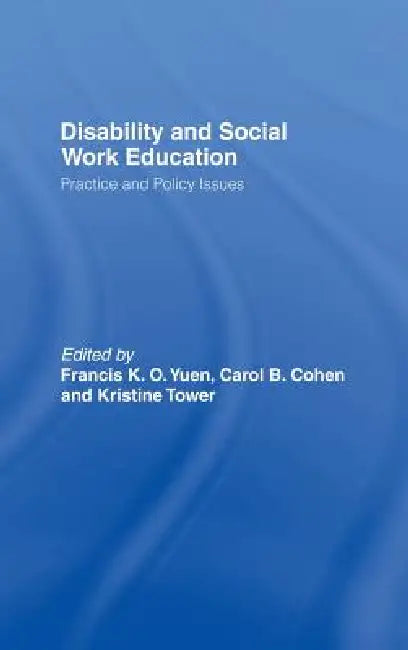 Disability and Social Work Education: Practice and Policy Issues by Francis K. O. Yuen