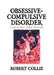 Obsessive-Compulsive Disorder: A Guide for Family, Friends, and Pastors by Robert Collie