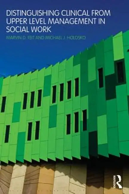 Distinguishing Clinical from Upper Level Management in Social Work by Marvin D. Feit