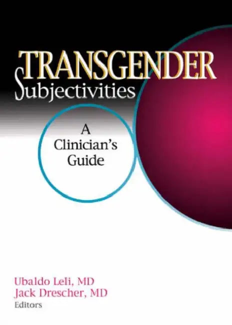 Transgender Subjectivities: A Clinician's Guide by Jack Drescher, Ubaldo Leli
