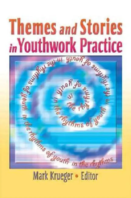 Themes and Stories in Youthwork Practice by Krueger Mark