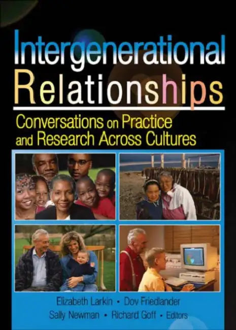 Intergenerational Relationships: Conversations on Practice and Research Across Cultures by Sally M Newman