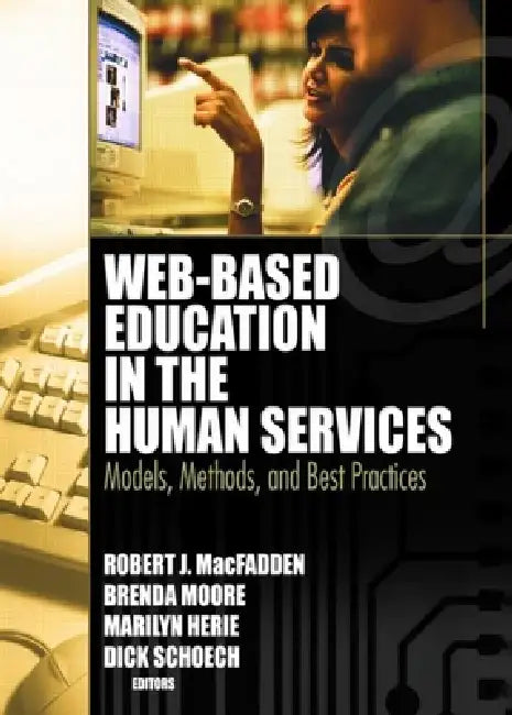 Web-Based Education in the Human Services: Models, Methods, and Best Practices by Schoech Richard