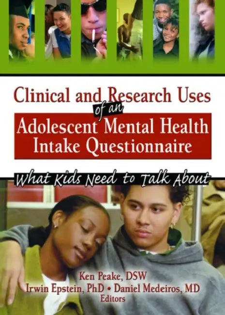 Clinical and Research Uses of an Adolescent Mental Health Intake Questionnaire: What Kids Need to Talk About by Irwin Epstein, Ken Peake, Daniel Medeiros