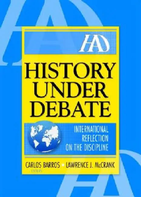 History Under Debate: International Reflection on the Discipline by Lawrence J. MC Crank