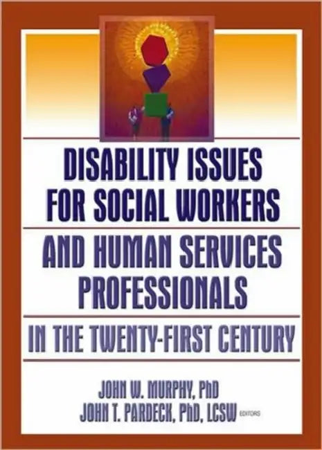 Disability Issues for Social Workers and Human Services Professionals in the Twenty-First Century by Jean A. Pardeck, John W. Murphy