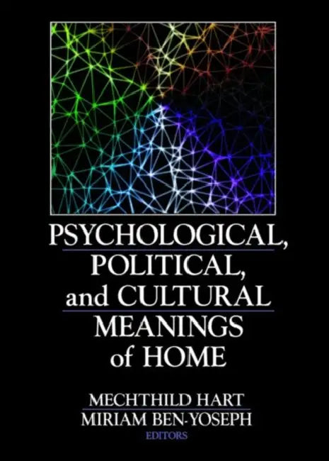 Psychological, Political, and Cultural Meanings of Home by Mechthild Hart, Miriam Ben-Yoseph
