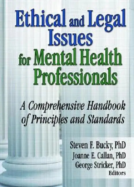 Ethical and Legal Issues for Mental Health Professionals: A Comprehensive Handbook of Principles and Standards by Steven F. Bucky