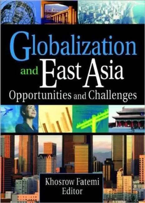 Globalization and East Asia: Opportunities and Challenges by Erdener Kaynak, Khosrow Fatemi