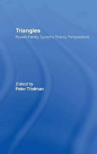 Triangles: Bowen Family Systems Theory Perspectives by Peter Titelman