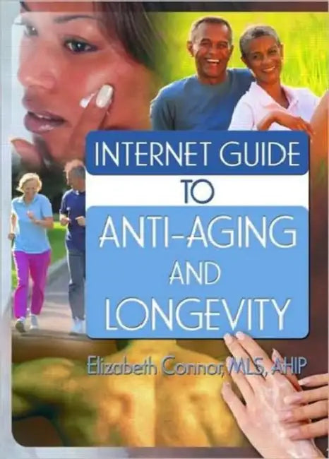 Internet Guide to Anti-Aging and Longevity by Elizabeth Connor