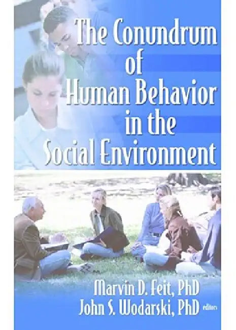 The Conundrum of Human Behavior in the Social Environment by Marvin D. Feit