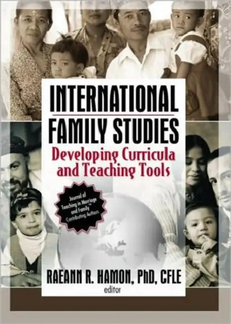International Family Studies: Developing Curricula and Teaching Tools by Raeann Hamon