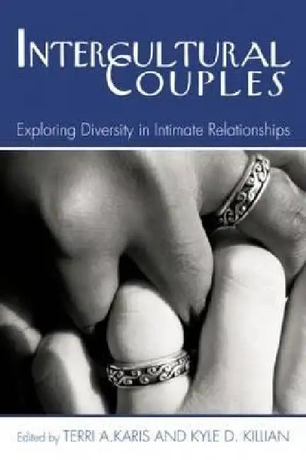 Intercultural Couples: Exploring Diversity in Intimate Relationships by Terri A. Karis