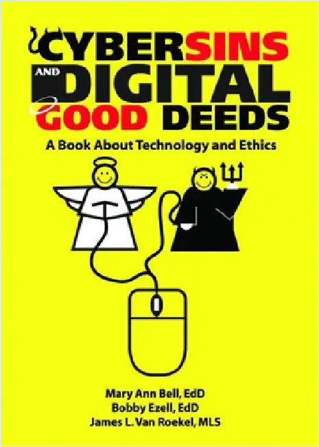 Cybersins and Digital Good Deeds: A Book about Technology and Ethics by James Van Roekel
