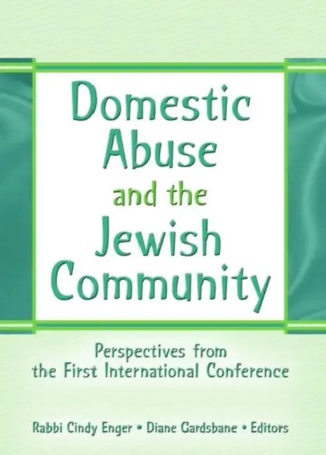 Domestic Abuse and the Jewish Community: Perspectives from the First International Conference by Cindy Enger