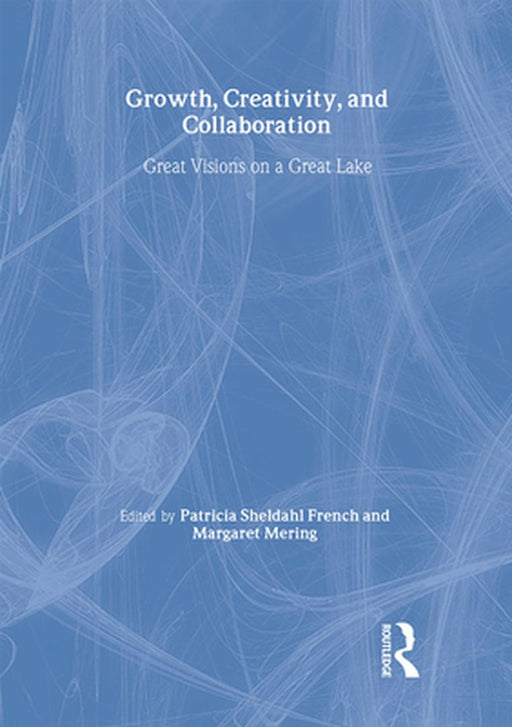 Growth, Creativity, And Collaboration: Great Visions on a Great Lake by Patricia Sheldahl French, Margaret Mering