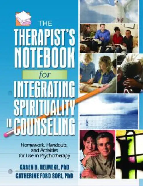The Therapist's Notebook for Integrating Spirituality in Counseling I: Homework, Handouts, and Activities for Use in Psychotherapy by Helmeke Karen B.