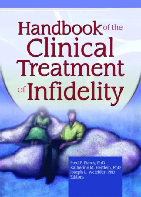 Handbook of the Clinical Treatment of Infidelity by Katherine Milewski Hertlein