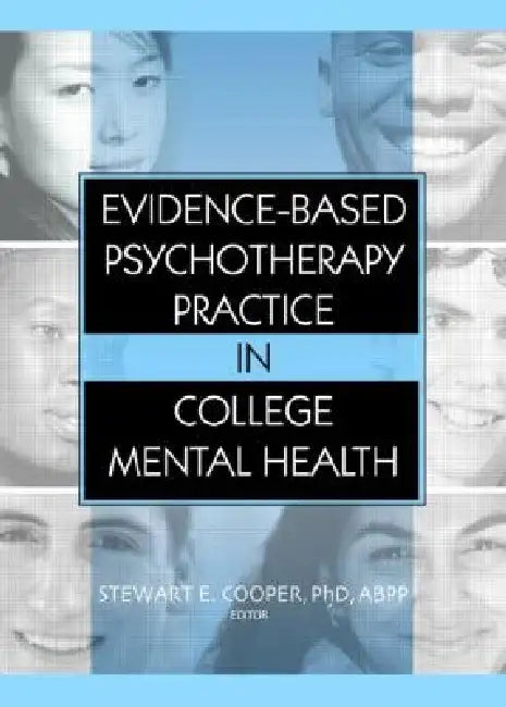 Evidence-Based Psychotherapy Practice in College Mental Health by Stewart E. Cooper