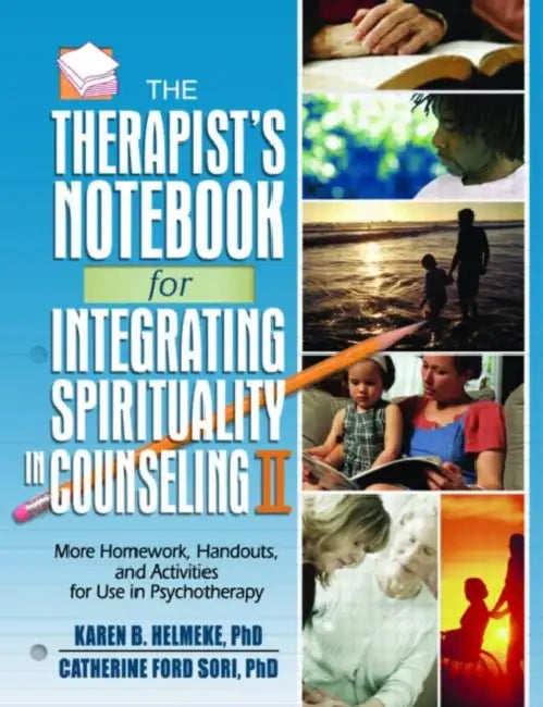 The Therapist's Notebook for Integrating Spirituality in Counseling II: More Homework, Handouts, and Activities for Use in Psychotherapy by Helmeke Karen B.