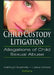Child Custody Litigation: Allegations of Child Sexual Abuse by Kathryn Kuehenie