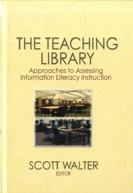 The Teaching Library: Approaches to Assessing Information Literacy Instruction by Scott Walker