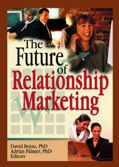 The Future of Relationship Marketing by Bejou, David