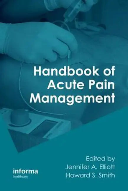 Handbook of Acute Pain Management by Jennifer A. Elliott