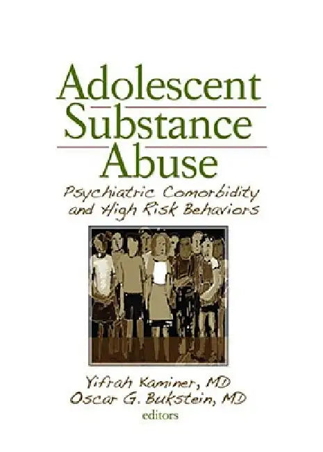 Adolescent Substance Abuse: Psychiatric Comorbidity and High-Risk Behaviors by Yifrah Kaminer