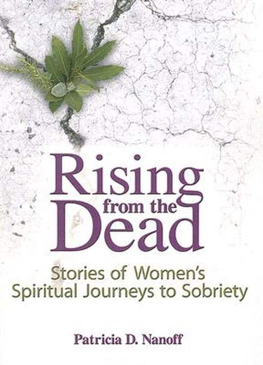 Rising From The Dead: Stories of Women's Spiritual Journeys to Sobriety by Patricia Nanoff
