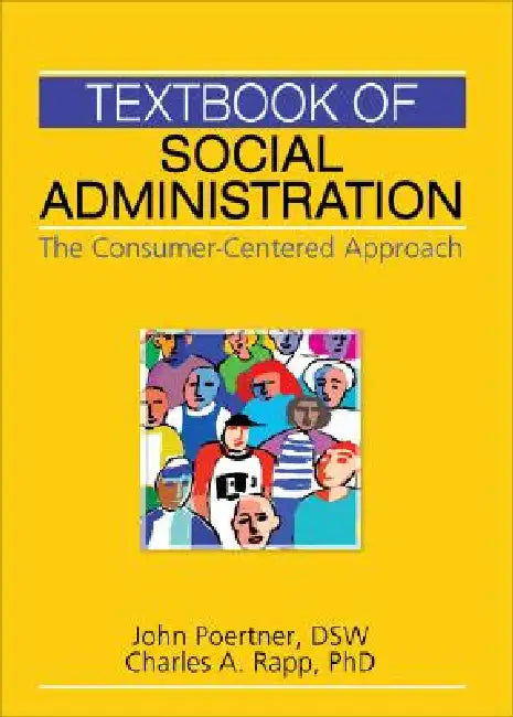 Textbook of Social Administration: The Consumer-Centered Approach by John Poertner