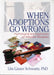 When Adoptions Go Wrong: Psychological and Legal Issues of Adoption Disruption by Schwartz Lita Linzer
