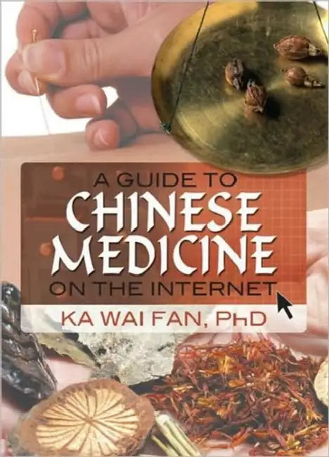A Guide to Chinese Medicine on the Internet by Ka Wai Fan