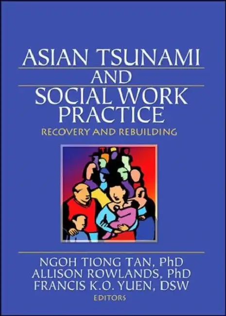 Asian Tsunami and Social Work Practice: Recovery and Rebuilding by Ngoh Tiang Tan