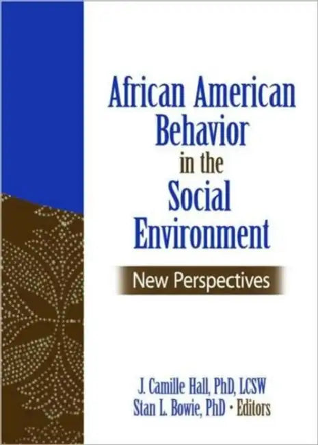 African American Behavior in the Social Environment: New Perspectives by J. Camille Hall, Stan L. Bowie