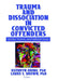 Trauma And Dissociation In Convicted Offenders: Gender, Science, And Treatment Issues by Kathryn Quina