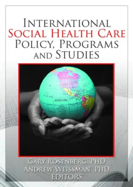 International Social Health Care Policy, Program, and Studies by Gary Rosenburg, Andrew Weissman