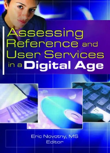 Assessing Reference and User Services in a Digital Age by Eric Novotny