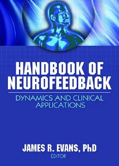 Handbook of Neurofeedback: Dynamics and Clinical Applications by James R. Evans