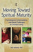 Moving Toward Spiritual Maturity: Psychological, Contemplative, and Moral Challenges in Christian Living by Neil Pembroke