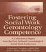 Fostering Social Work Gerontology Competence: A Collection of Papers from the First National Gerontological Social Work Conference by Catherine J. Tompkins, Anita L. Rosen