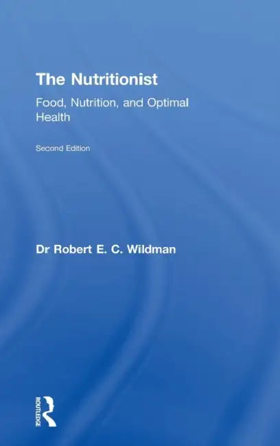 The Nutritionist: Food, Nutrition, and Optimal Health, 2nd Edition by Robert E. C. Wildman