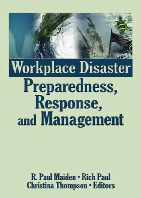 Workplace Disaster Preparedness, Response, And Management by R. Paul Maiden